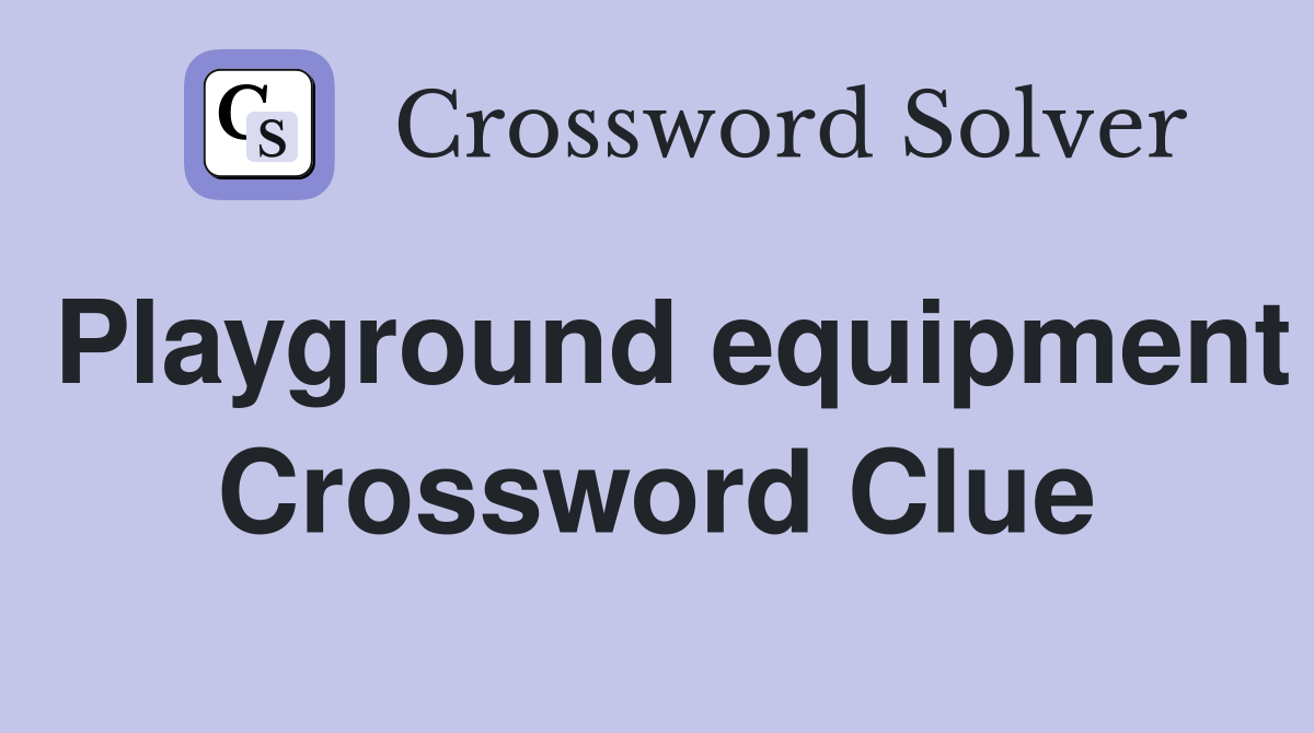 Playground equipment Crossword Clue