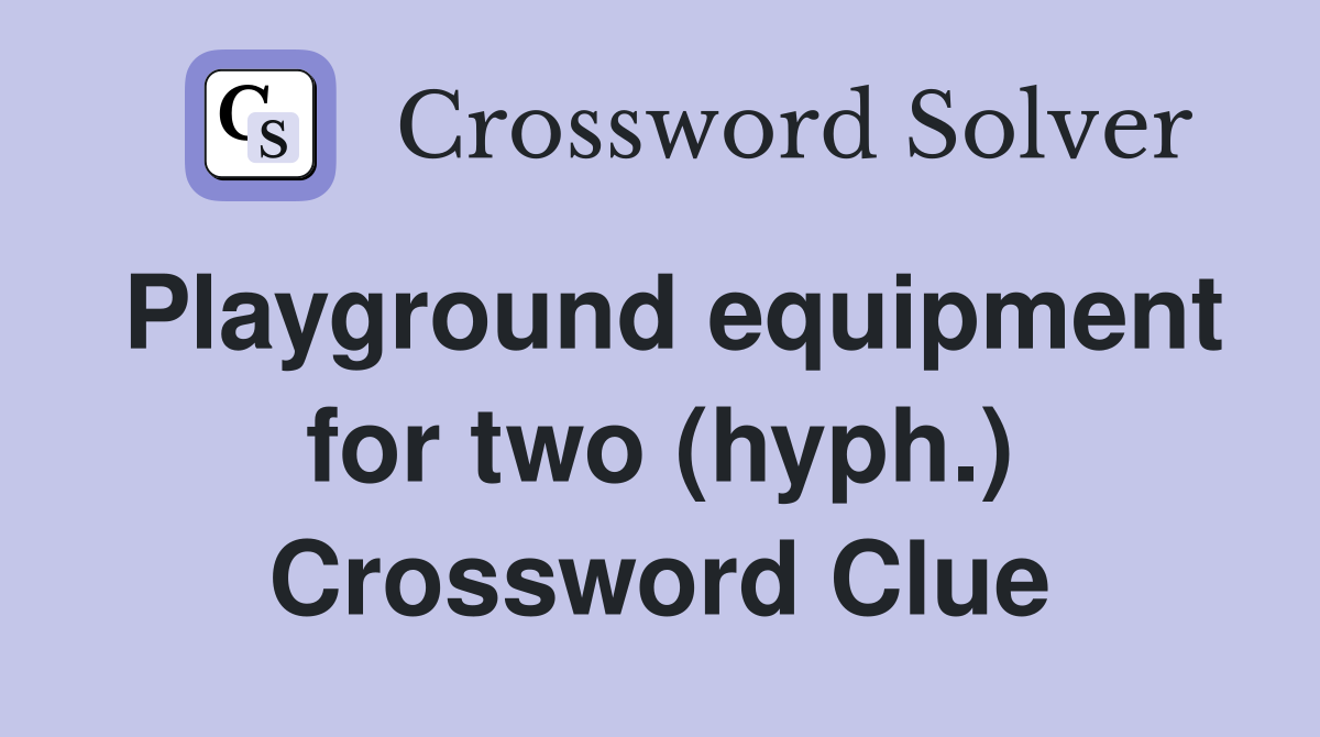 Playground equipment for two (hyph.) Crossword Clue