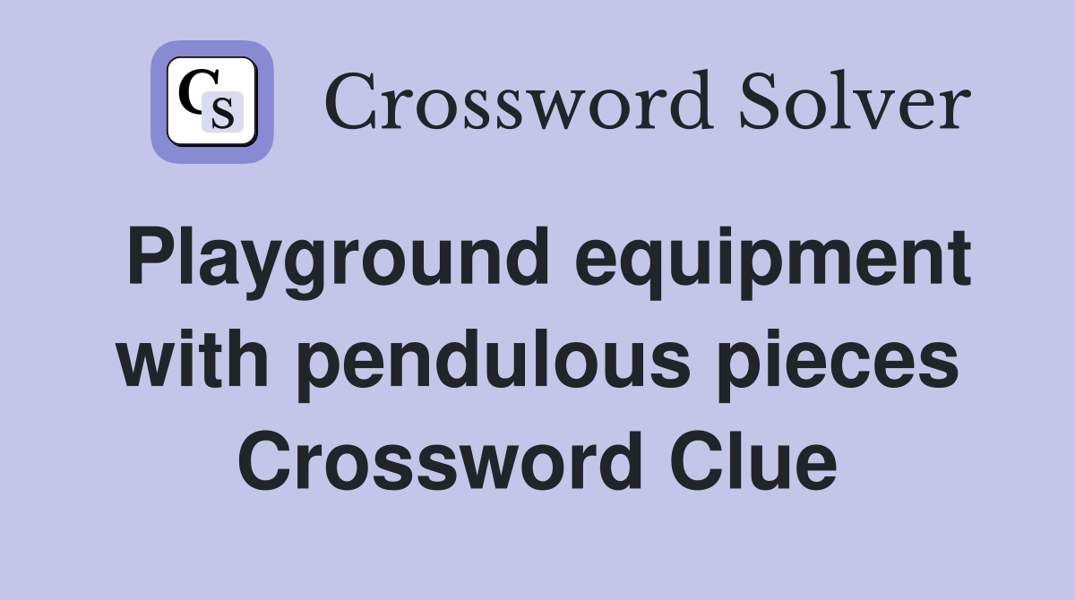 Playground equipment with pendulous pieces Crossword Clue