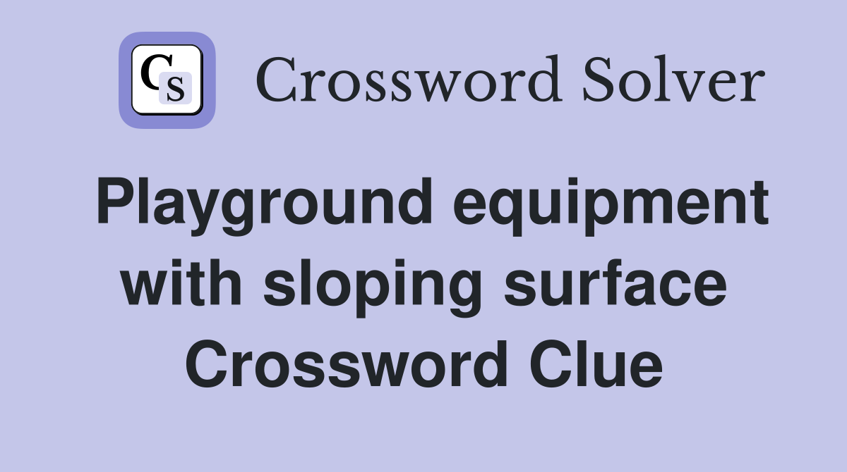 Playground equipment with sloping surface Crossword Clue