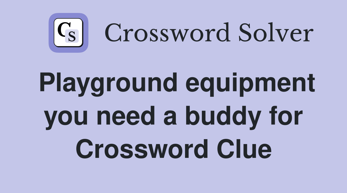 Playground equipment you need a buddy for Crossword Clue