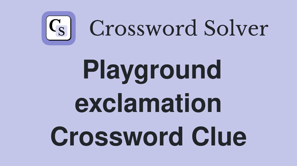 Playground exclamation Crossword Clue