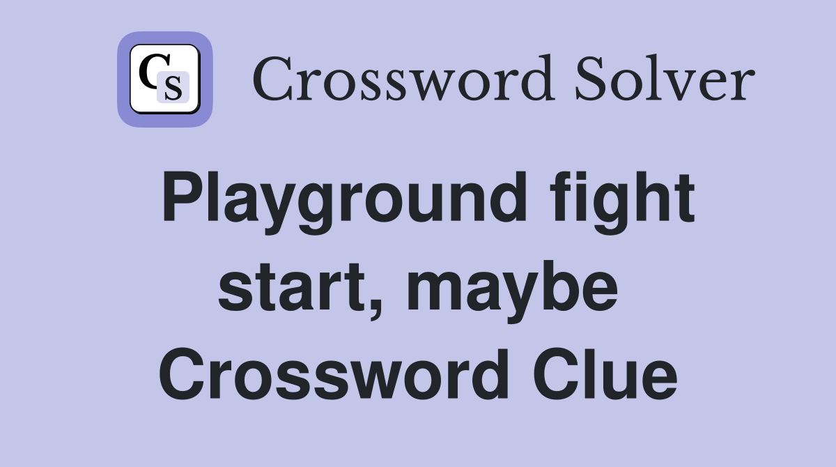 Playground fight start, maybe Crossword Clue