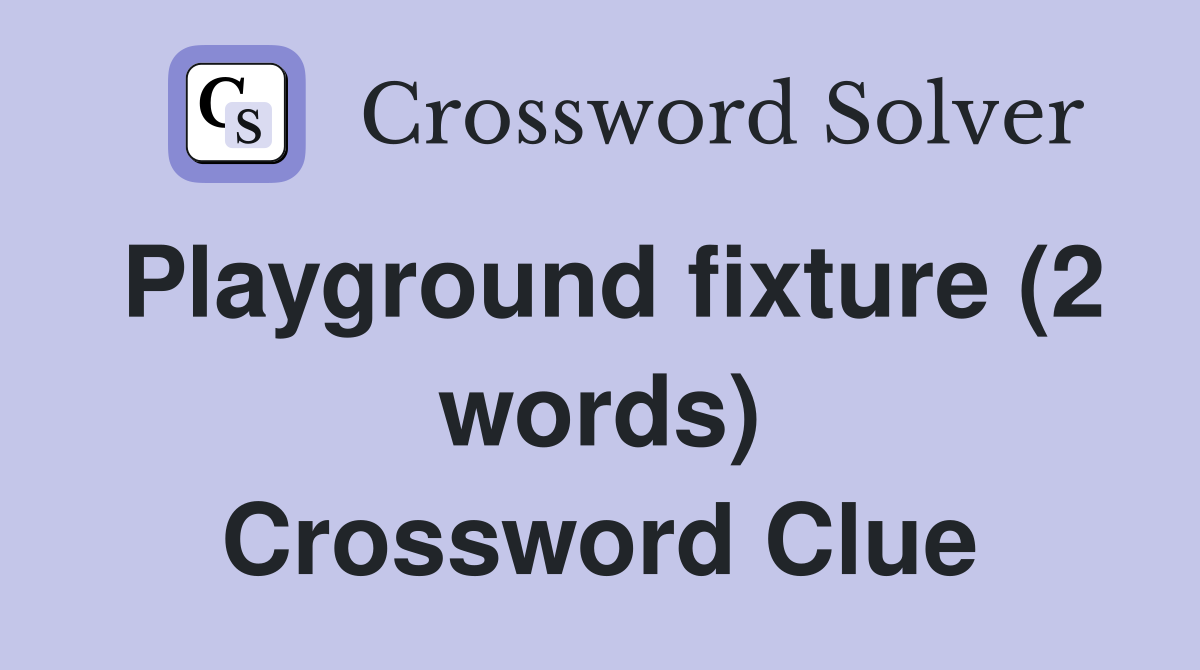 Playground fixture (2 words) Crossword Clue