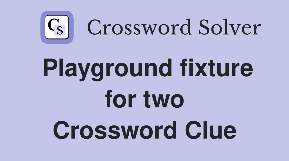 Playground fixture for two Crossword Clue