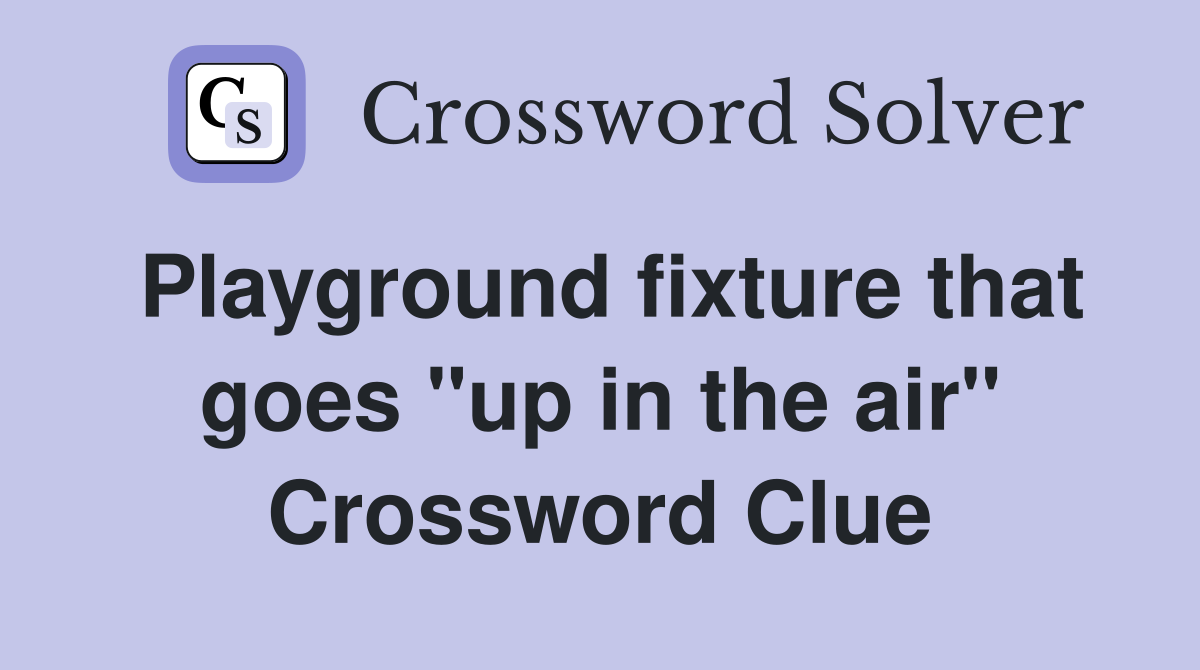 Playground fixture that goes "up in the air" Crossword Clue