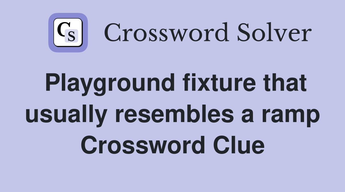 Playground fixture that usually resembles a ramp Crossword Clue