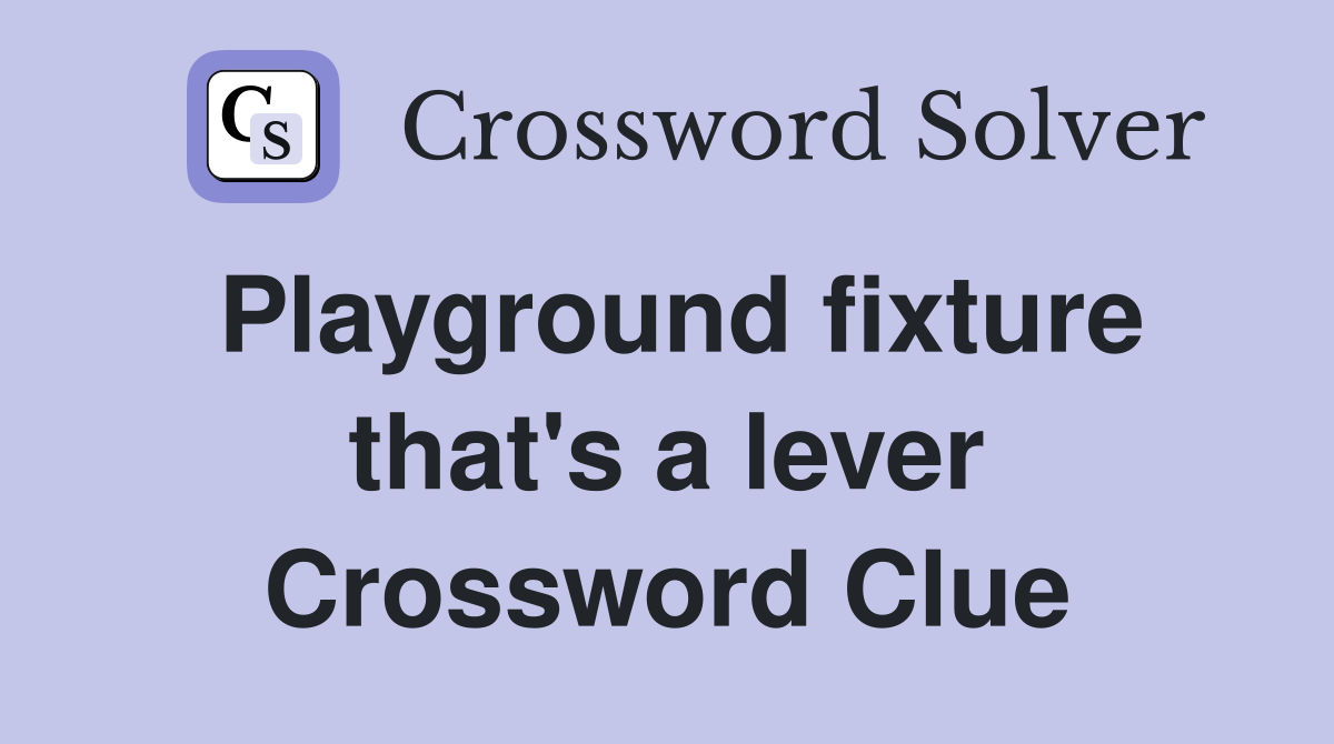 Playground fixture that's a lever Crossword Clue