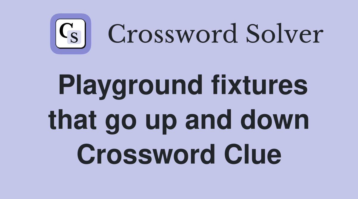 Playground fixtures that go up and down Crossword Clue