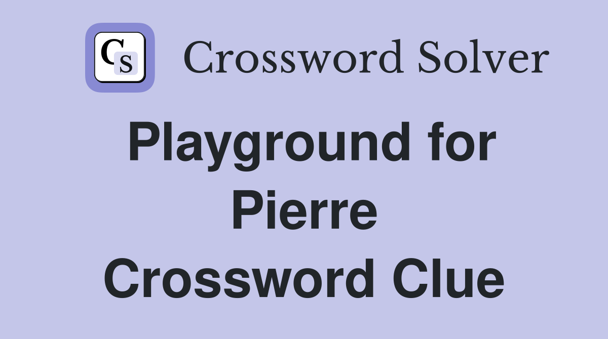 Playground for Pierre Crossword Clue