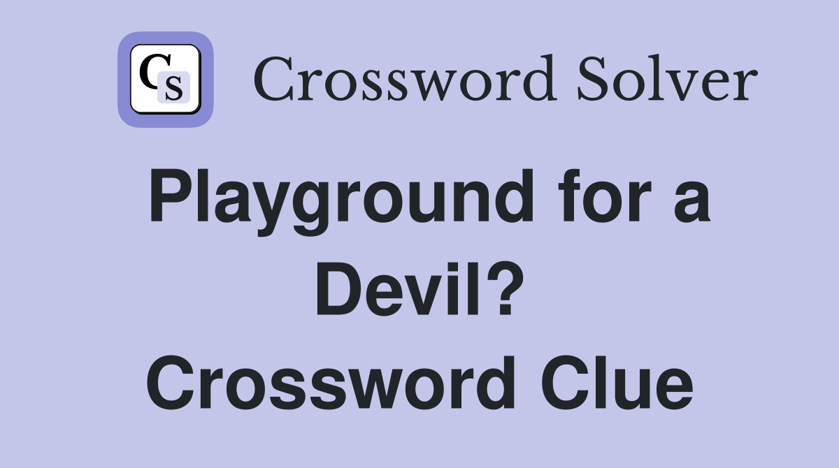 Playground for a Devil? Crossword Clue