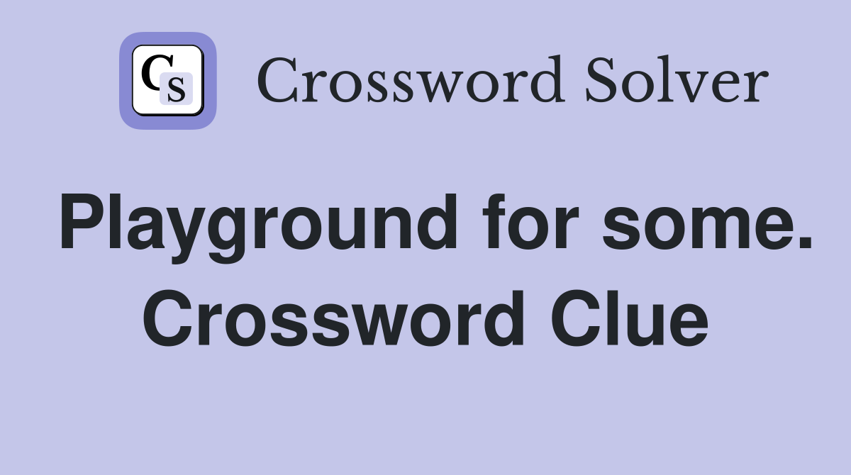 Playground for some. Crossword Clue