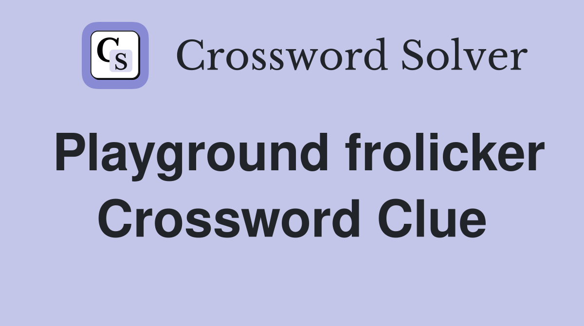 Playground frolicker Crossword Clue
