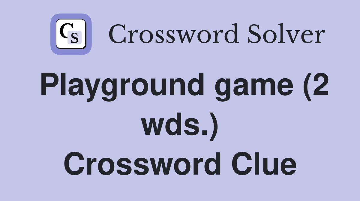 Playground game (2 wds.) Crossword Clue