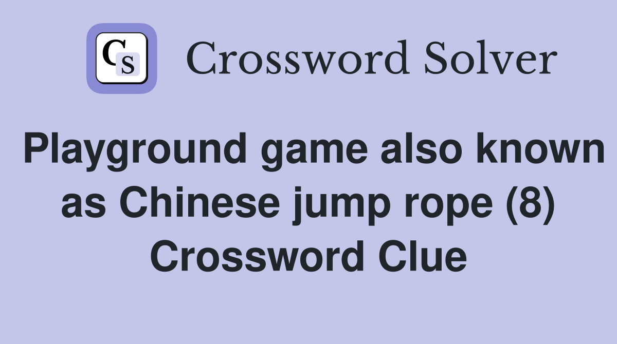 Playground game also known as Chinese jump rope (8) Crossword Clue