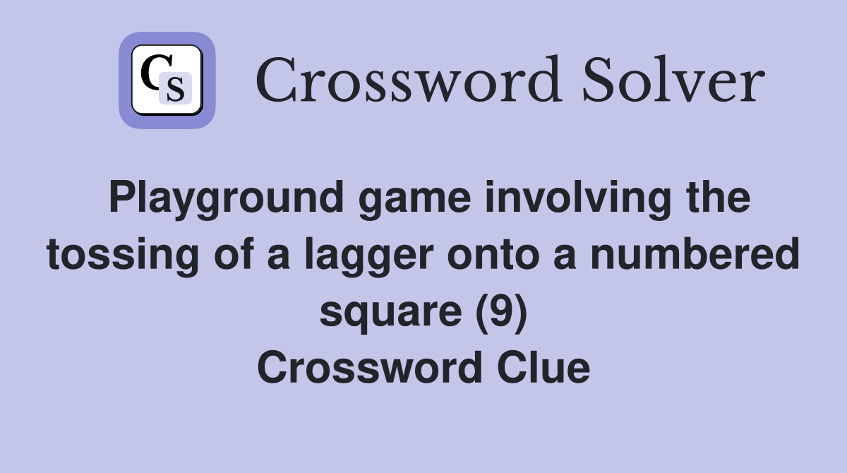 Playground game involving the tossing of a lagger onto a numbered square (9) Crossword Clue