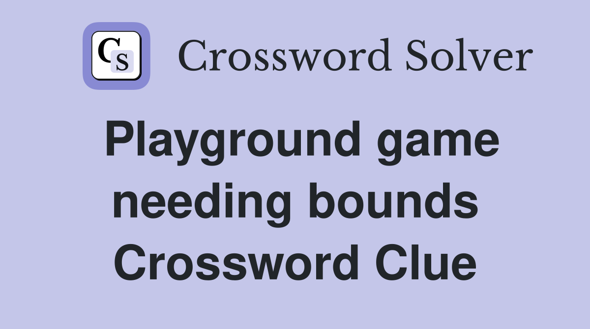 Playground game needing bounds Crossword Clue
