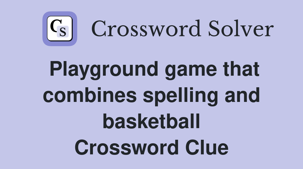 Playground game that combines spelling and basketball Crossword Clue
