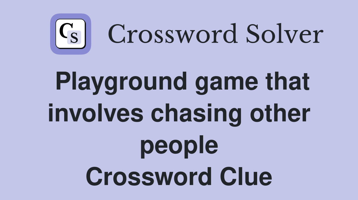 Playground game that involves chasing other people Crossword Clue