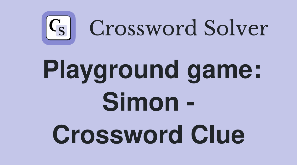 Playground game: Simon - Crossword Clue