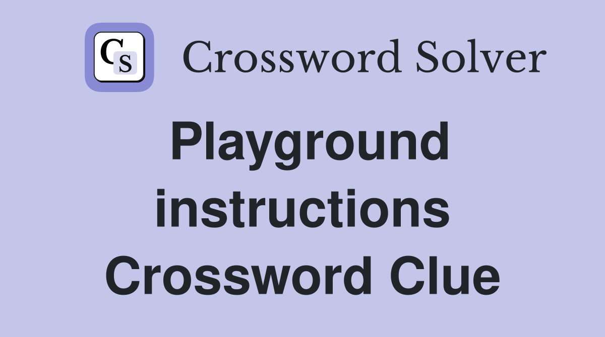 Playground instructions Crossword Clue