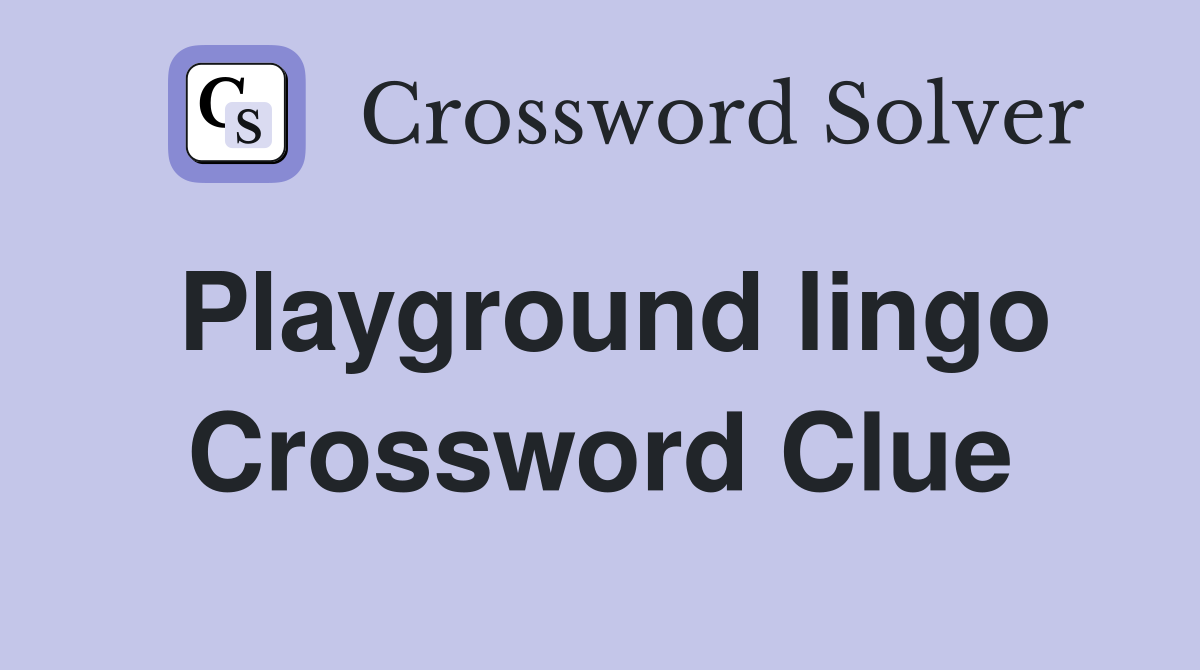 Playground lingo Crossword Clue
