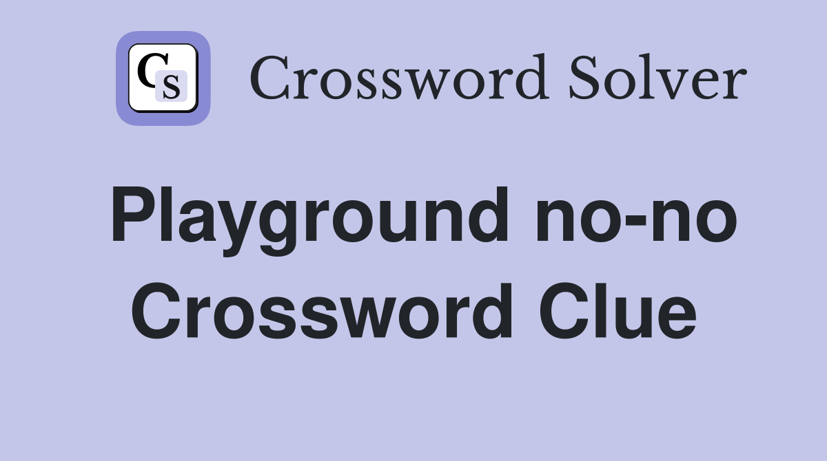 Playground no-no Crossword Clue