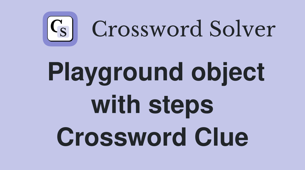 Playground object with steps Crossword Clue