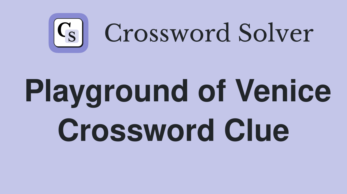 Playground of Venice Crossword Clue
