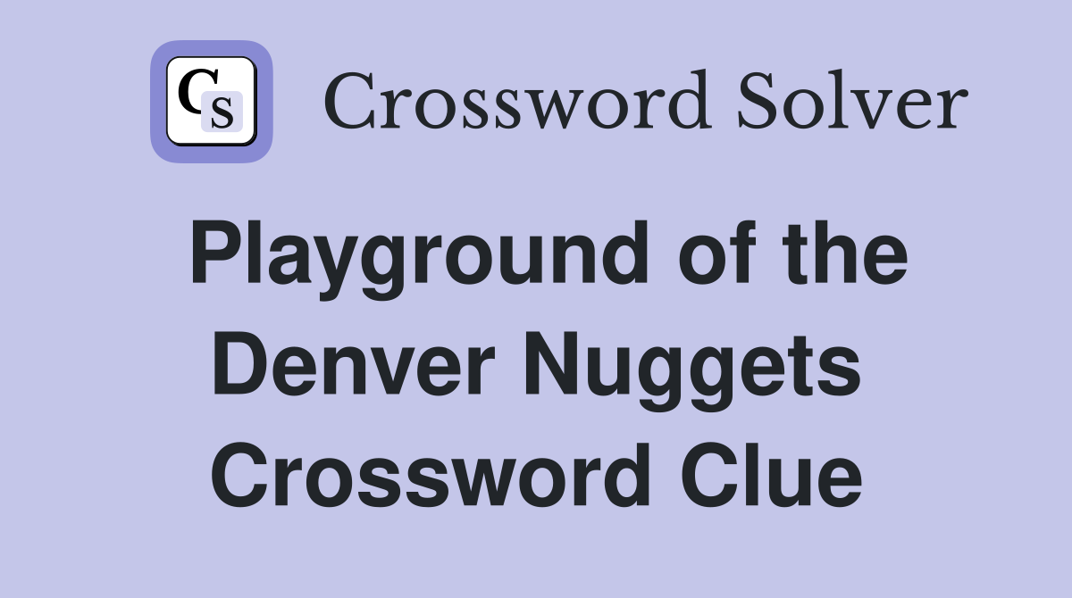 Playground of the Denver Nuggets Crossword Clue