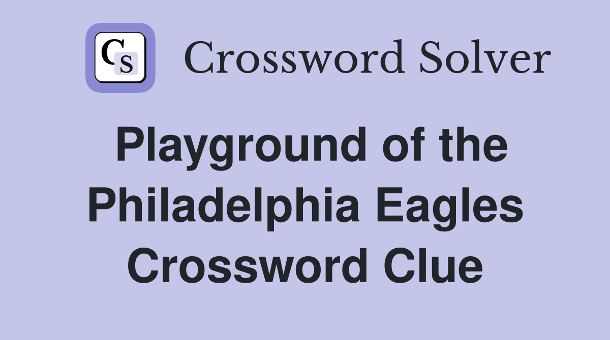 Playground of the Philadelphia Eagles Crossword Clue