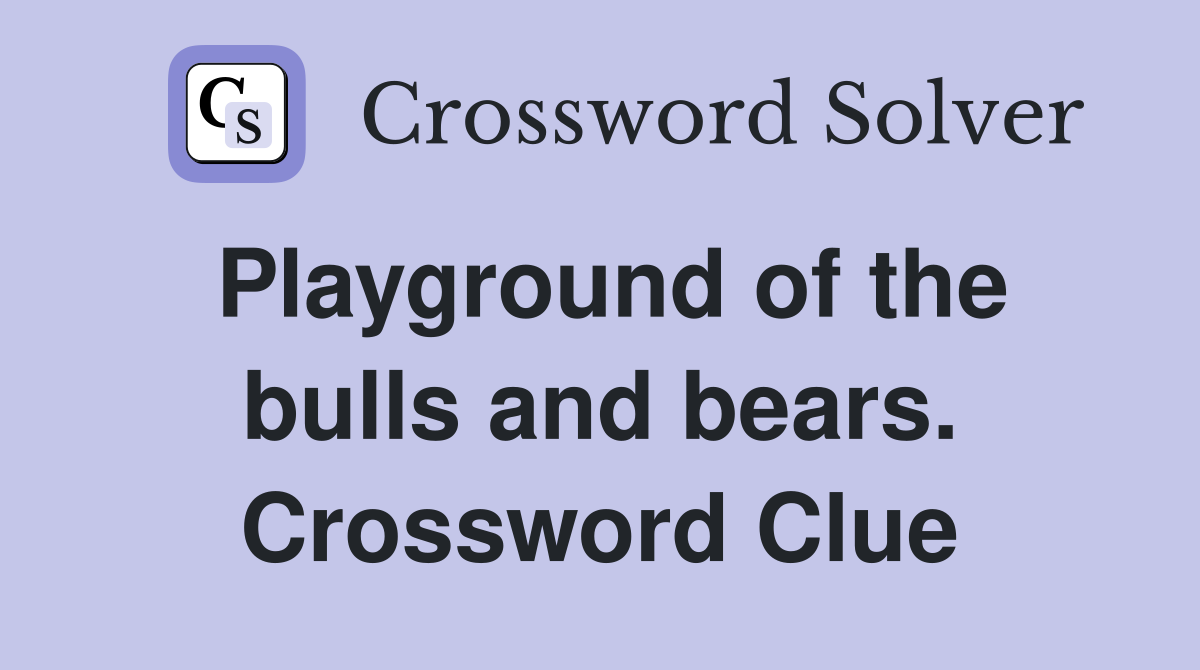 Playground of the bulls and bears. Crossword Clue