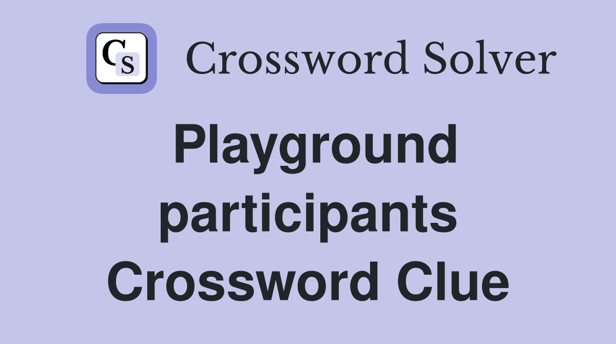 Playground participants Crossword Clue