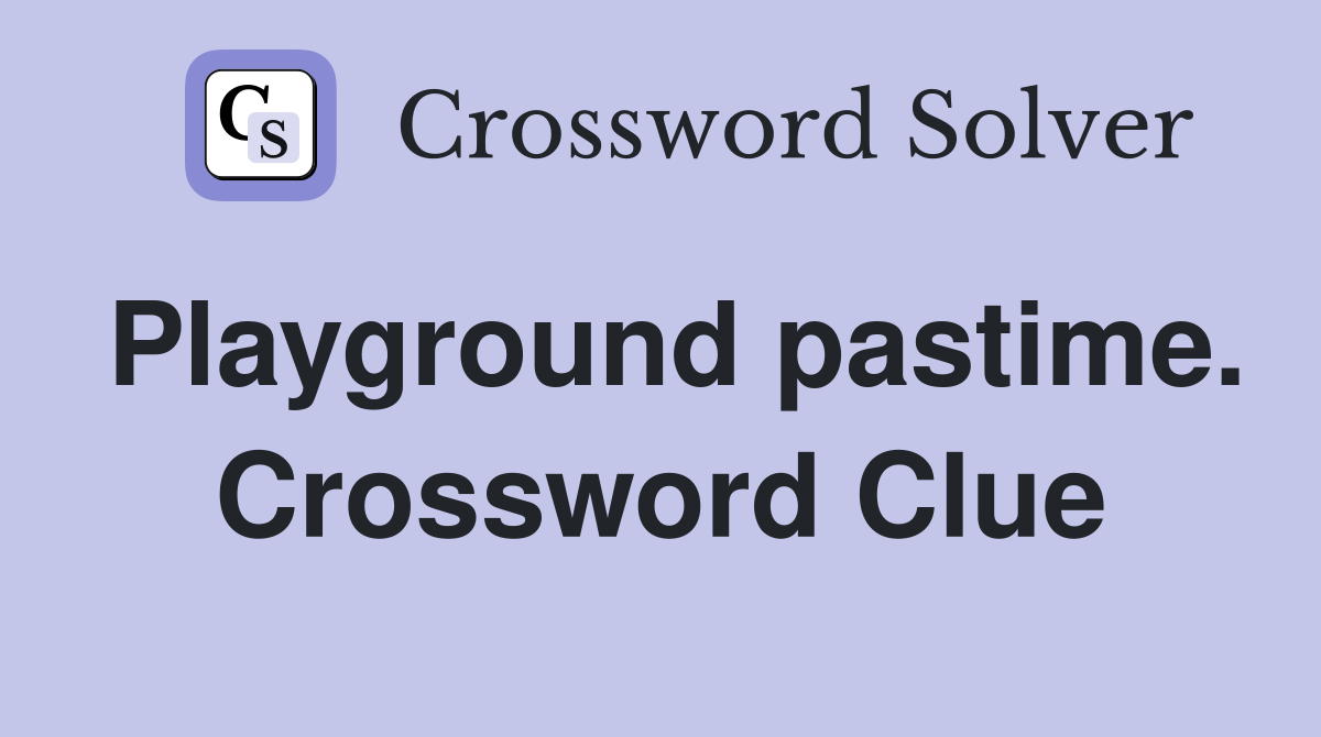 Playground pastime. Crossword Clue