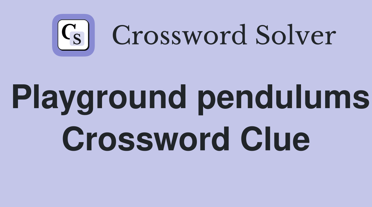 Playground pendulums Crossword Clue
