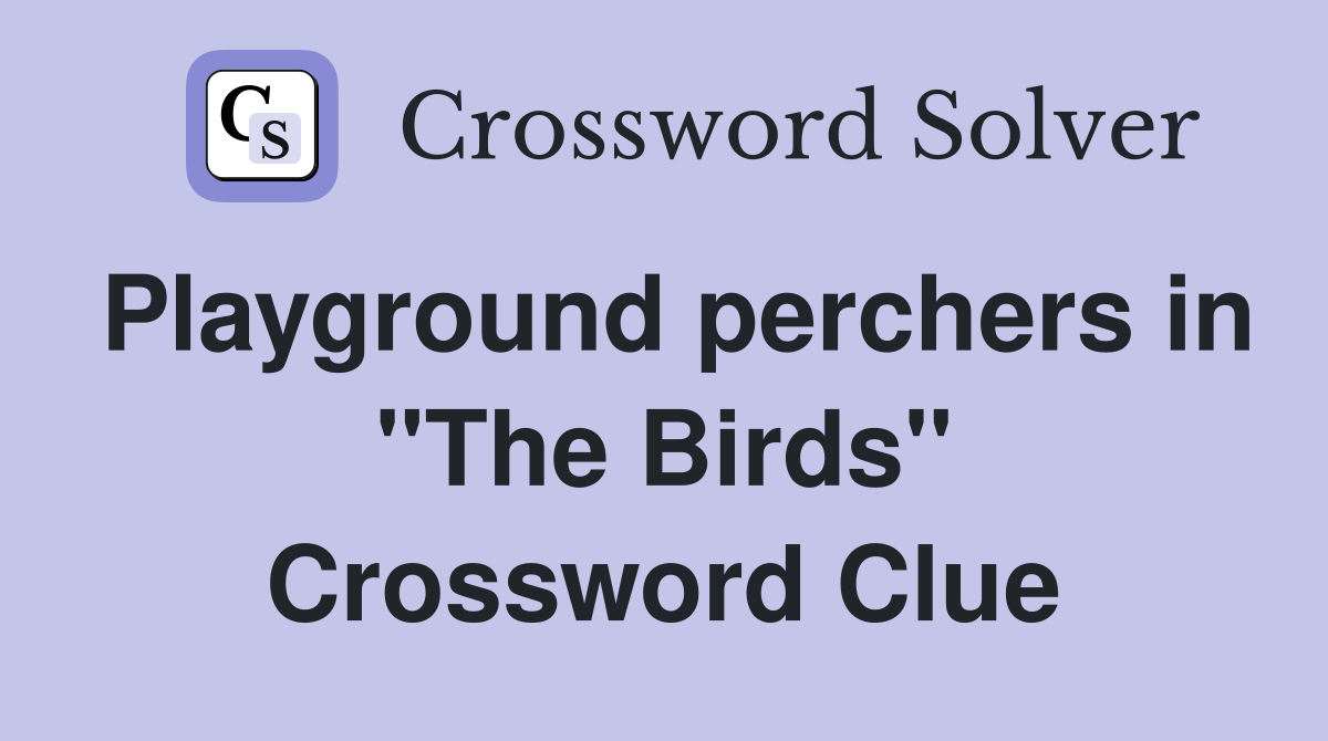 Playground perchers in "The Birds" Crossword Clue