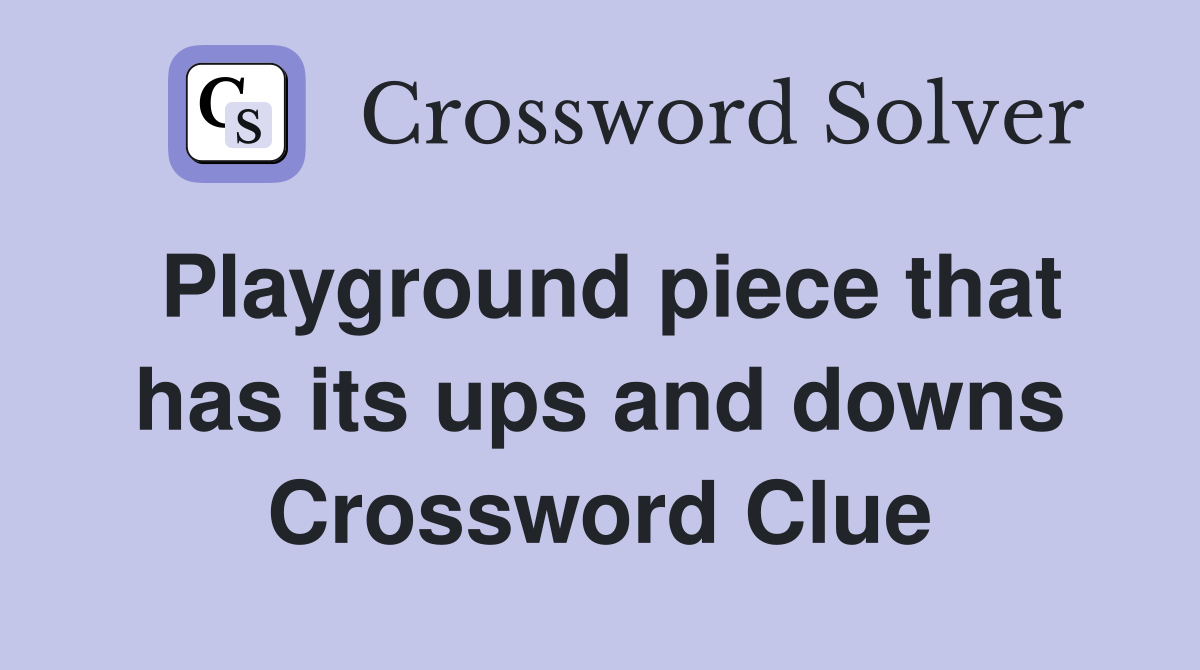 Playground piece that has its ups and downs Crossword Clue
