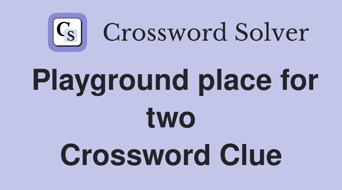 Playground place for two Crossword Clue