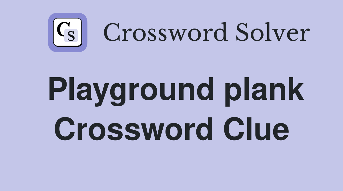 Playground plank Crossword Clue