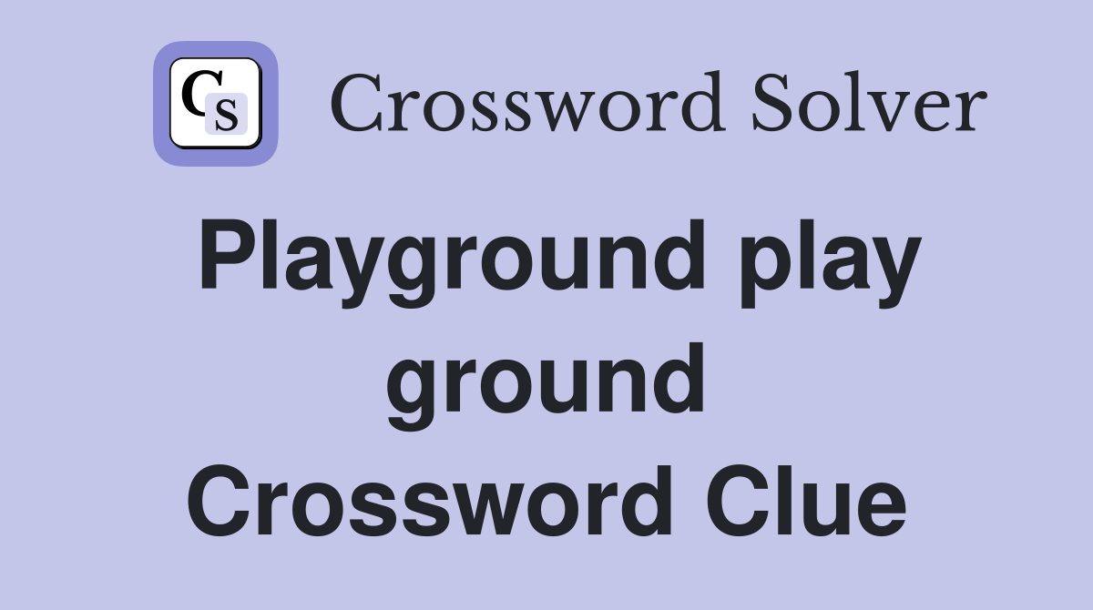 Playground play ground Crossword Clue
