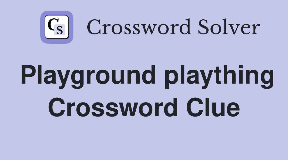 Playground plaything Crossword Clue