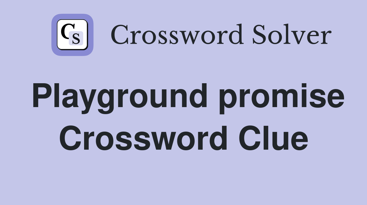 Playground promise Crossword Clue