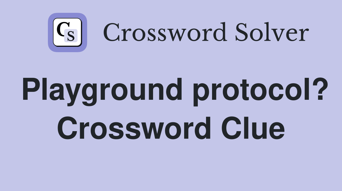 Playground protocol? Crossword Clue