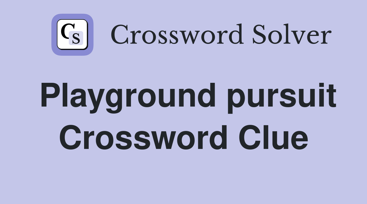 Playground pursuit Crossword Clue