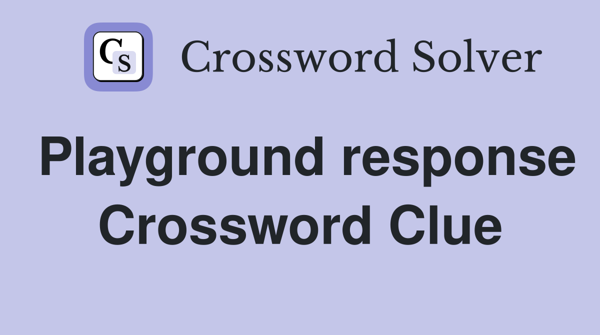 Playground response Crossword Clue