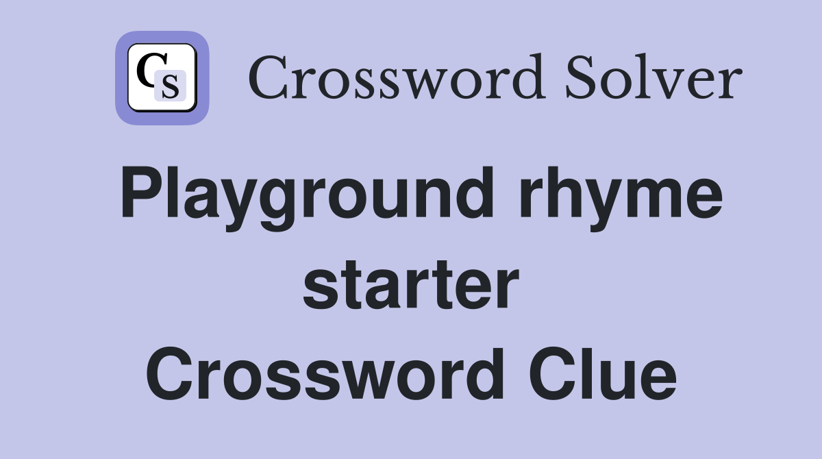 Playground rhyme starter Crossword Clue