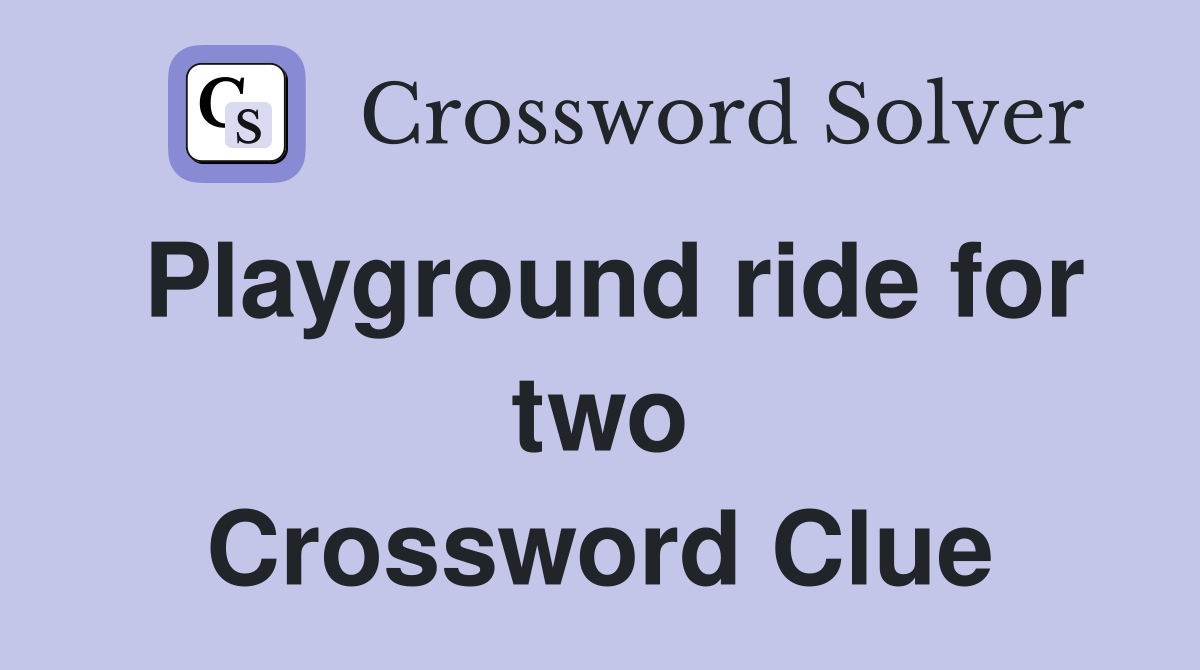 Playground ride for two Crossword Clue