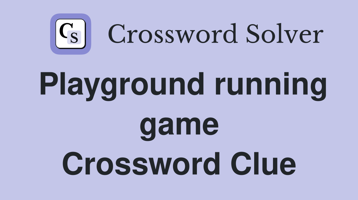 Playground running game Crossword Clue