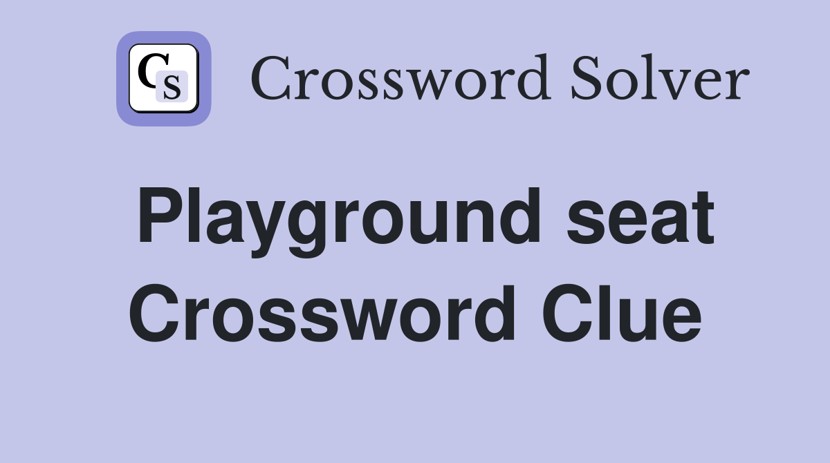 Playground seat Crossword Clue