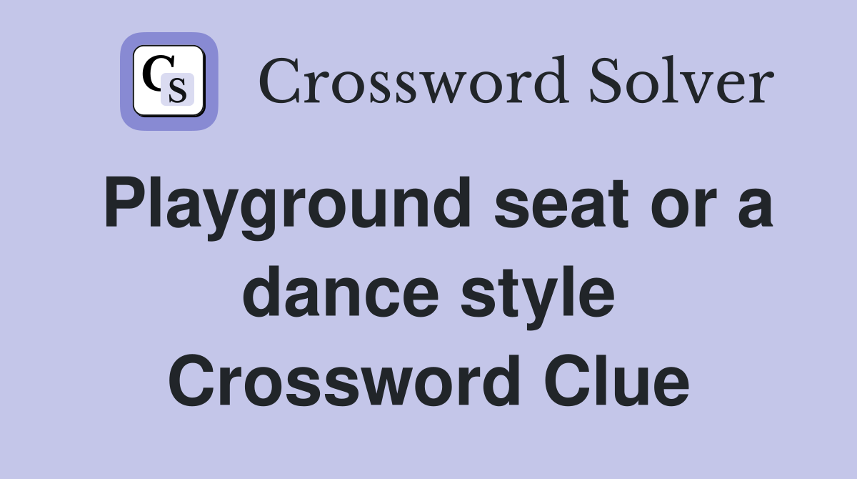 Playground seat or a dance style Crossword Clue